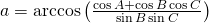 a=\arccos {\left(\frac{\cos {A}+\cos {B} \cos {C}}{\sin {B} \sin {C}}  \right)}