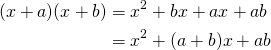 \begin{equation*} \begin{split} (x+a)(x+b)&=x^2+bx+ax+ab\\ &=x^2+(a+b)x+ab \end{split} \end{equation*}