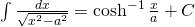 \int \frac{dx}{\sqrt{x^{2}-a^{2}}}=\cosh^{-1} \frac{x}{a}+C