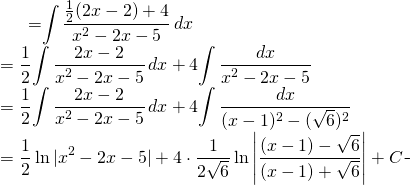 \begin{equation*} \begin{split} \displaystyle \int \frac{x+3}{x^{2}-2x-5}\, dx}&={\displaystyle \int \frac{\frac{1}{2}(2x-2)+4}{x^{2}-2x-5}\, dx}\\ &=\frac{1}{2}{\displaystyle \int \frac{2x-2}{x^{2}-2x-5}\,dx}+4{\displaystyle \int \frac{dx}{x^{2}-2x-5}}\\ &= \frac{1}{2}{\displaystyle \int \frac{2x-2}{x^{2}-2x-5}\,dx}+4{\displaystyle \int \frac{dx}{(x-1)^{2}-(\sqrt{6})^{2}}}\\ &= \frac{1}{2} \ln |x^{2}-2x-5|+4\cdot \frac{1}{2 \sqrt{6}} \ln \left |\frac{(x-1)-\sqrt{6}}{(x-1)+\sqrt{6}} \right | +C \end{split} \end{equation*}