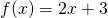 f(x)=2x+3