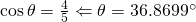 \cos \theta=\frac{4}{5}\Leftarrow \theta=36.8699 ^\circ