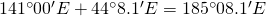 141^{\circ}00'E+44^{\circ}8.1'E=185^{\circ}08.1'E