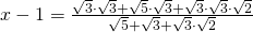 x-1=\frac{\sqrt{3}\cdot \sqrt{3}+\sqrt{5}\cdot \sqrt{3}+\sqrt{3}\cdot \sqrt{3}\cdot \sqrt{2}}{\sqrt{5}+\sqrt{3}+\sqrt{3}\cdot \sqrt{2}}