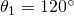 \theta_{1}=120^{\circ}