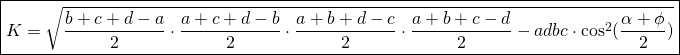 \boxed {K=\sqrt{\frac{b+c+d-a}{2}\cdot \frac{a+c+d-b}{2}\cdot \frac{a+b+d-c}{2}\cdot \frac{a+b+c-d}{2}- adbc\cdot \cos^{2} (\frac{\alpha + \phi}{2})}}
