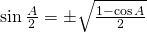 \sin {\frac{A}{2}}=\pm \sqrt{\frac{1-\cos A}{2}}