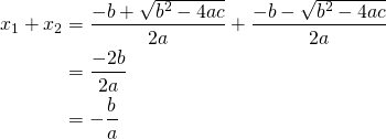 \begin{equation*} \begin{split} x_1+x_2&=\frac{-b+\sqrt{b^2-4ac}}{2a}+\frac{-b-\sqrt{b^2-4ac}}{2a}\\ &=\frac{-2b}{2a}\\ &=-\frac{b}{a} \end{split} \end{equation*}