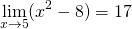 \[\lim_{x \to 5}(x^{2}-8)=17\]