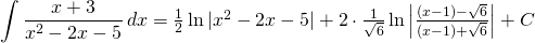 {\displaystyle \int \frac{x+3}{x^{2}-2x-5}\, dx}=\frac{1}{2} \ln |x^{2}-2x-5|+2\cdot \frac{1}{ \sqrt{6}} \ln \left |\frac{(x-1)-\sqrt{6}}{(x-1)+\sqrt{6}} \right | +C