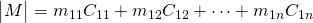 \begin{vmatrix}M \end{vmatrix}=m_{11}C_{11}+m_{12}C_{12}+ \cdots +m_{1n}C_{1n}