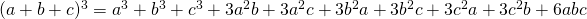 (a+b+c)^3=a^3+b^3+c^3+3a^2b+3a^2c+3b^2a+3b^2c+3c^2a+3c^2b+6abc