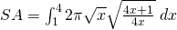 SA=\int_{1}^{4}2 \pi \sqrt{x}\sqrt{\frac{4x+1}{4x}} \;dx