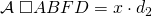 \mathcal{A}\;\square ABFD=x\cdot d_{2}