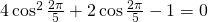 4\cos^{2} \frac{2\pi}{5}+2\cos \frac{2\pi}{5}-1=0