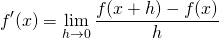 \[f'(x)=\lim_{h \to 0}\frac{f(x+h)-f(x)}{h}\]