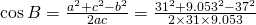 \cos B=\frac{a^{2}+c^{2}-b^{2}}{2ac}=\frac{31^{2}+9.053^{2}-37^{2}}{2\times31 \times 9.053}