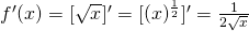 f'(x)=[\sqrt{x}]'=[(x)^{\frac{1}{2}}]'=\frac{1}{2 \sqrt{x}}