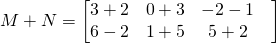 M+N=\begin{bmatrix} 3+2 & 0+3 &-2-1 & \\ 6 -2&1+5 &5+2 \end{bmatrix}