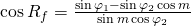 \cos {R_f}=\frac{\sin {\varphi_{1}}-\sin {\varphi_{2}}\cos {m}}{\sin {m}\cos {\varphi_{2}}}