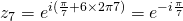 z_7=e^{i(\frac{\pi}{7}+{6\times 2\pi}{7})}=e^{-i\frac{\pi}{7}}