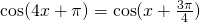 \cos (4x+\pi)=\cos(x+\frac{3\pi}{4})