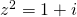 z^2=1+i