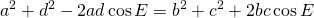 \displaystyle{a^{2}+d^{2}-2ad\cos E}=b^{2}+c^{2}+2bc\cos E