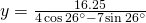 y=\frac{16.25}{4\cos 26^{\circ}-7\sin 26^{\circ}}