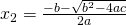 x_2=\frac{-b-\sqrt{b^2-4ac}}{2a}