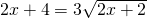 2x+4=3\sqrt{2x+2}