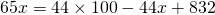 65x=44 \times 100-44x+832