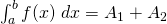 \int_{a}^{b} f(x)\;dx=A_{1}+A_{2}