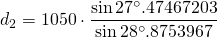 \displaystyle{d_{2}=1050 \cdot \frac{\sin {27^{\circ}.47467203}}{\sin {28^{\circ}.8753967}}}