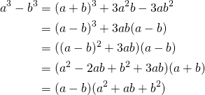 \begin{equation*} \begin{split} a^3-b^3&=(a+b)^3+3a^2b-3ab^2\\ &=(a-b)^3+3ab(a-b)\\ &=((a-b)^2+3ab)(a-b)\\ &=(a^2-2ab+b^2+3ab)(a+b)\\ &=(a-b)(a^2+ab+b^2) \end{split} \end{equation*}