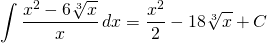 {\displaystyle \int \frac{x^{2}-6\sqrt[3]{x}}{x} \, dx}={\displaystyle \frac{x^{2}}{2}-18 \sqrt[3]{x} }+C