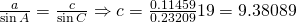 \frac{a}{\sin A}=\frac{c}{\sin C} \Rightarrow c=\frac{0.11459}{0.23209} 19=9.38089