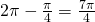 2\pi-\frac{\pi}{4}=\frac{7\pi}{4}