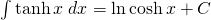 \int \tanh x \;dx=\ln \cosh x+C