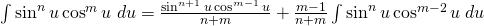 \int \sin^{n} u \cos^{m} u \; du=\frac{\sin^{n+1} u \cos^{m-1} u}{n+m}+ \frac{m-1}{n+m} \int \sin^{n} u \cos^{m-2} u\; du