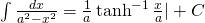 \int \frac{dx}{a^{2}-x^{2}}=\frac{1}{a} \tanh^{-1}\frac{x}{a} |+C