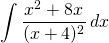 {\displaystyle \int \frac{x^{2}+8x}{(x+4)^{2}}\, dx}