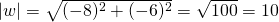 |w|=\sqrt{(-8)^2+(-6)^2}=\sqrt{100}=10