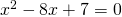 x^{2}-8x+7=0