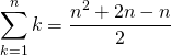 \[\sum_{k=1}^{n}k=\frac{n^{2}+2n-n}{2}\]