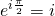 e^{i\frac{\pi}{2}}=i