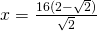 x=\frac{16(2-\sqrt{2})}{\sqrt{2}}