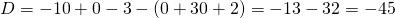 D=-10+0-3-(0+30+2)=-13-32=-45