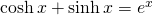 \cosh x + \sinh x=e^{x}