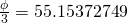 \frac{\phi}{3}=55.15372749